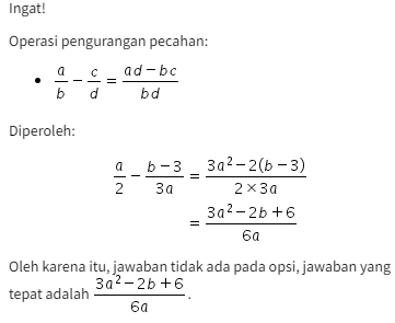Bentuk sederhana dari (a/2)−((b−3)/(3a)) adalah .....