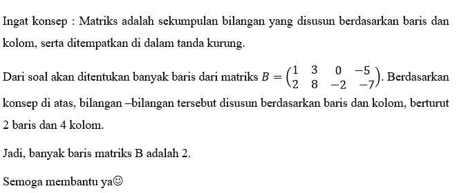 Perhatikan Matriks B=[(1 3 0 -5)(2 8 -2 -7)]. Temu...