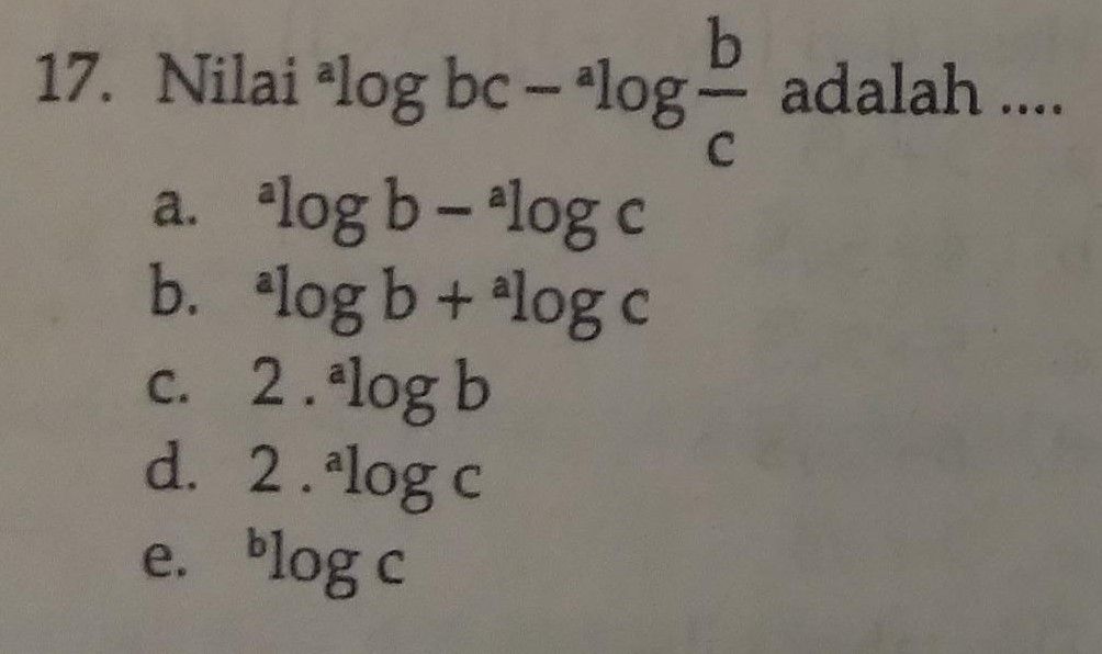 Nilai ^(a)log Bc - ^(a)log B/c Adalah .......