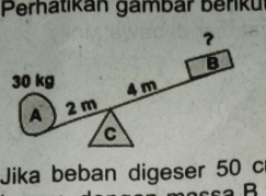 Perhatikan Gambar Berikut. Jika B E B A N Digeser...